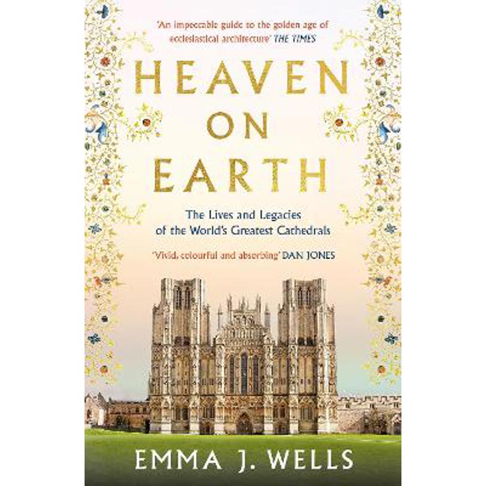 Heaven on Earth: The Lives and Legacies of the World's Greatest Cathedrals (Paperback) - Emma J. Wells
